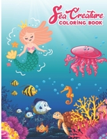 Sea Creature Coloring Books: Explore The Ocean Book For Toddlers, Preschool, Kids, Boys And Girls With Simple, Easy, And Cute Designs B097334F5J Book Cover