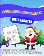 Schneiden und Kleben Weihnachten: Aktivitäten- und Bastelnotizbuch für Kindergartenkinder zu Hause | Winterthematisches Schneidebuch ab 4 Jahren B08P8NKPF5 Book Cover