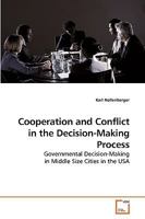 Cooperation and Conflict in the Decision-Making Process: Governmental Decision-Making in Middle Size Cities in the USA 3639184203 Book Cover