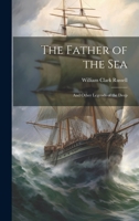 The Father of the sea; and Other Legends of the Deep 1021463604 Book Cover