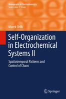 Self-Organization in Electrochemical Systems II: Spatiotemporal Patterns and Control of Chaos 3642276261 Book Cover