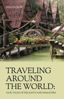 Traveling Around the World: Our Tales of Delights and Disasters 0984698914 Book Cover