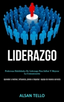 Liderazgo: Poderosas habilidades de liderazgo para influir y mejorar la comunicación (Aprender a motivar, influencia, plomo e impulsar ... equipo de manera correcta") (Spanish Edition) 1989808336 Book Cover