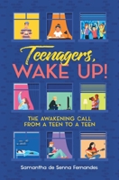 Teenagers, Wake Up!: The Awakening Call from a Teen to a Teen 9998149630 Book Cover