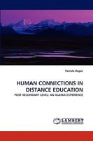 HUMAN CONNECTIONS IN DISTANCE EDUCATION: POST-SECONDARY LEVEL: AN ALASKA EXPERIENCE 3838342216 Book Cover