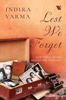 Lest We Forget: How Three Sisters Braved the Partition 9357768556 Book Cover