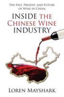 Inside the Chinese Wine Industry: The Past, Present, and Future of Wine in China 0998576875 Book Cover