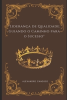 "Liderança de Qualidade: Guiando o Caminho para o Sucesso" (Portuguese Edition) B0CHW9J44G Book Cover