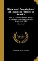 History and Genealogies of the Hammond Families in America: With an Account of the Early History of the Family in Normandy and Great Britain. 1000-1902; Volume 1, pt.1 1015653200 Book Cover