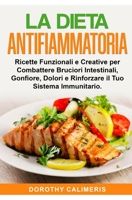 La Dieta Anti infiammatoria: Ricette Funzionali e Creative per Combattere Bruciori Intestinali, Gonfiore, Dolori e Rinforzare il Tuo Sistema Immunitario B08RT8YFJN Book Cover