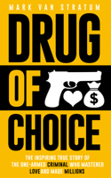 Drug of Choice: The Inspiring True Story of the One-Armed Criminal Who Mastered Love and Made Millions 1946697028 Book Cover