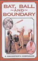 Bat, Ball and Boundary: A Cricketer's Companion 1854795279 Book Cover