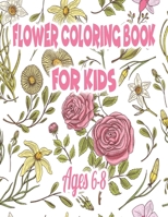 Flower Coloring Book for Kids Ages 6-8: Coloring Book with Fun, Easy, and Relaxing Coloring Pages 1677007931 Book Cover