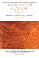 Anthology Of Classical Myth: Primary Sources in Translation : with Additional Translations by Other Scholars and an Appendix on Linear B sources by Thomas G. Palaima