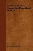 Mamma and Mary, Discoursing Upon Good and Evil 1166279979 Book Cover