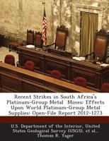 Recent Strikes in South Africa's Platinum-Group Metal Mines: Effects Upon World Platinum-Group Metal Supplies: Open-File Report 2012-1273 1288698305 Book Cover