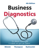 Business Diagnostics 4th Edition: The ultimate resource guide to evaluate and grow your business 1039103995 Book Cover