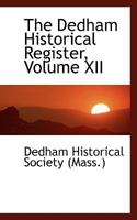 The Dedham Historical Register; Volume XII 0469379235 Book Cover