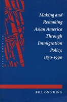 Making and Remaking Asian America Through Immigration Policy 1850-1990 (Asian America) 0804723605 Book Cover