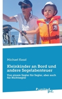 Kleinkinder an Bord und andere Segelabenteuer: Von einem Segler für Segler, aber auch für Nichtsegler (German Edition) 3710300932 Book Cover