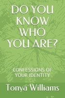 Do You Know Who You Are? : Confessions of Your Identity 1723852244 Book Cover