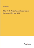 Ueber Tirols Wiederkehr an Oesterreich in den Jahren 1813 und 1814 338201128X Book Cover