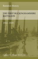 THE FIRST BUCKINGHAMSHIRE BATTALION 1914-1919 1783311827 Book Cover