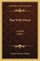 That Wild Wheel a Novel (Classic Reprint) 1240879393 Book Cover