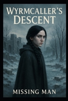 Wyrmcaller's Descent: A Tale of Shadows, Sacrifice, and a Kingdom Frozen in Time B0FFTMWY8G Book Cover