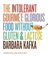 The Intolerant Gourmet: Glorious Food without Gluten and Lactose 1579653944 Book Cover