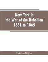 New York in the War of the Rebellion, 1861 to 1865 101709473X Book Cover