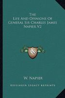 The Life And Opinions Of General Sir Charles James Napier V2 1163301213 Book Cover