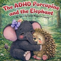 The ADHD Porcupine and the Elephant B0H7J5V6YL Book Cover