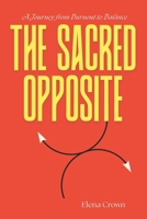 The Sacred Opposite: A Journey from Burnout to Balance B0FSDG14XH Book Cover