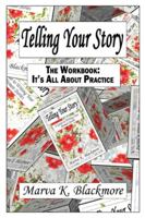 Telling Your Story: The Workbook: It's All About Practice 1777173302 Book Cover
