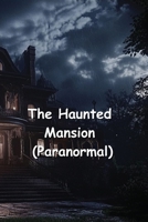 The Haunted Mansion (Paranormal) B0DRTQV1KL Book Cover