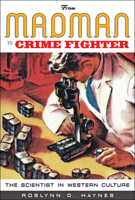 From Madman to Crime Fighter: The Scientist in Western Culture 1421423049 Book Cover