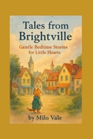 Tales from Brightville: Gentle Bedtime Stories for Little Hearts B0GKVCYG5B Book Cover