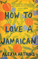 How to Love a Jamaican: Stories 1524799203 Book Cover