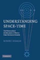 Understanding Space-Time: The Philosophical Development of Physics from Newton to Einstein 0521083176 Book Cover