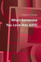 When Someone You Love Has AIDS! 0983413711 Book Cover