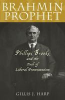 Brahmin Prophet: Phillips Brooks and the Path of Liberal Protestantism 0847699617 Book Cover