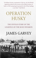 Operation Husky: The Untold Story of the Logistics of the Sicily Invasion 1706054939 Book Cover