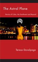 Astral Plane:: Stories of Cuba, The Southwest, and Beyond 1608010767 Book Cover