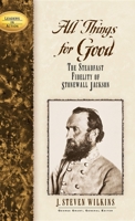 All Things for Good: The Steadfast Fidelity of Stonewall Jackson (Leaders in Action Series) 1581822251 Book Cover