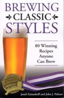 Brewing Classic Styles: 80 Winning Recipes Anyone Can Brew 0937381926 Book Cover