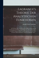 Lagrange's Theorie Der Analytischen Funktionen: In Welcher Die Grunds�tze Der Differentialrechnung Vorgetragen Werden, Unabh�ngig Von Betrachtung Der Unendlich Kleinen Oder Verschwindenden Gr�ssen Der 1016398123 Book Cover
