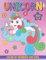 Unicorn Color By Numbers for Kids Ages 4-8: An Amazing Funny Unicorn Coloring Book for Kids and Educational Activity Books for Kids (Activity Books for Girls) B08JDYXQ6P Book Cover