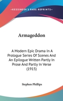 Armageddon: A Modern Epic Drama In A Prologue Series Of Scenes And An Epilogue Written Partly In Prose And Partly In Verse (1915) 0548702322 Book Cover