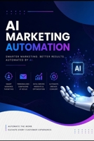 AI Marketing Automation: The Complete Guide to AI-Powered Business Growth, Marketing Systems, and Automation Strategies B0H58QN88R Book Cover